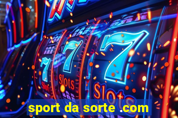 sport da sorte .com