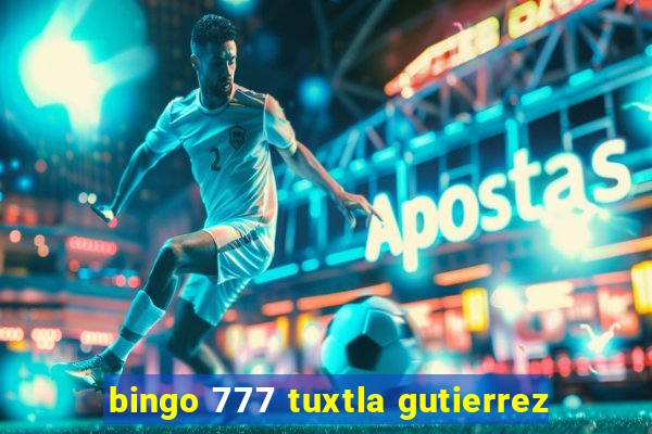 bingo 777 tuxtla gutierrez