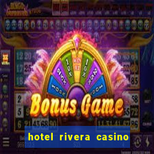 hotel rivera casino y resort