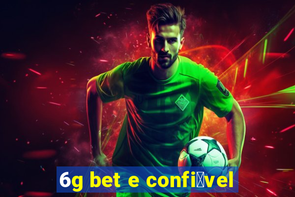 6g bet e confi谩vel