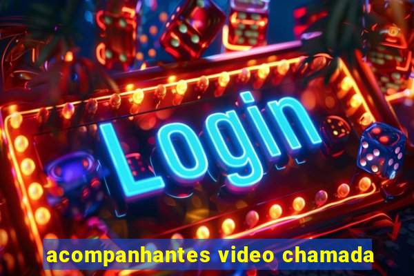 acompanhantes video chamada