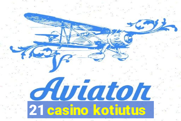 21 casino kotiutus