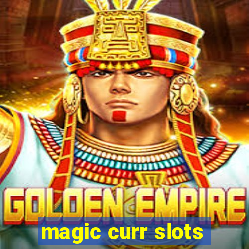 magic curr slots