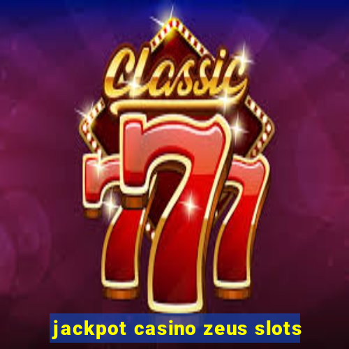 jackpot casino zeus slots