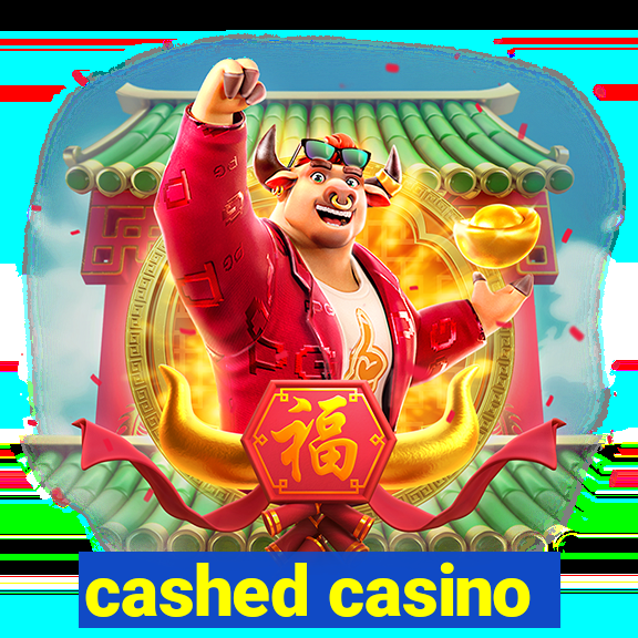 cashed casino