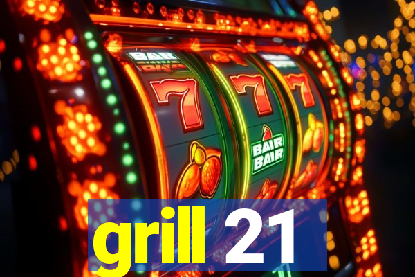 grill 21