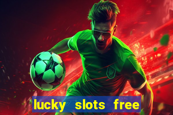 lucky slots free casino games win real money