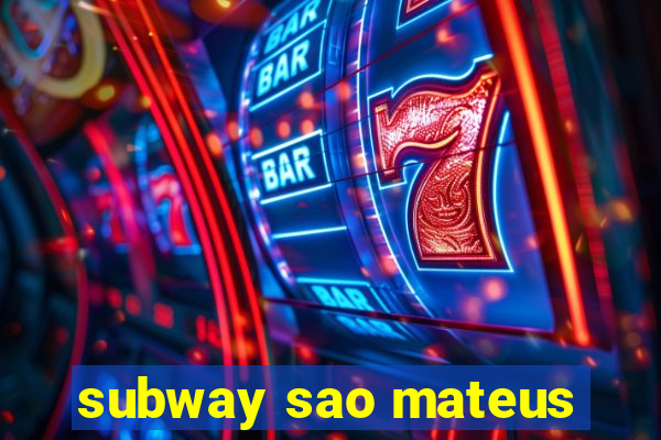 subway sao mateus