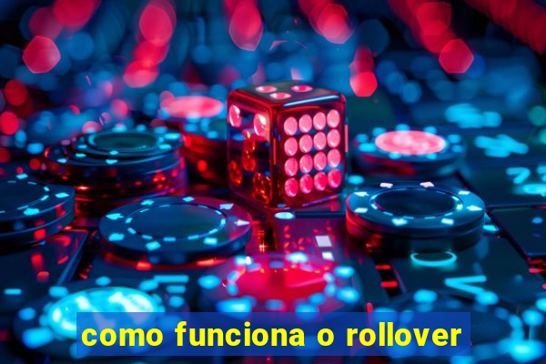 como funciona o rollover