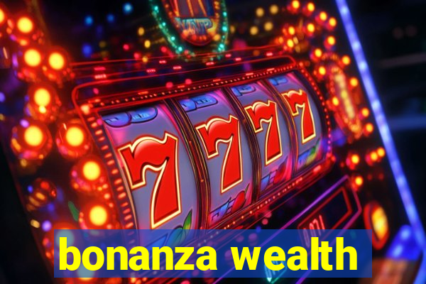 bonanza wealth