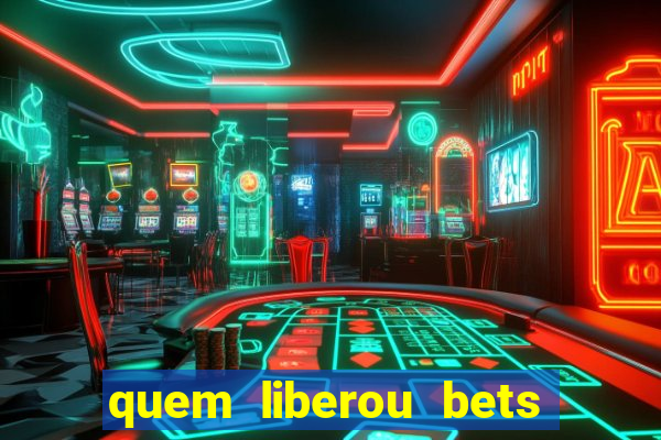 quem liberou bets no brasil