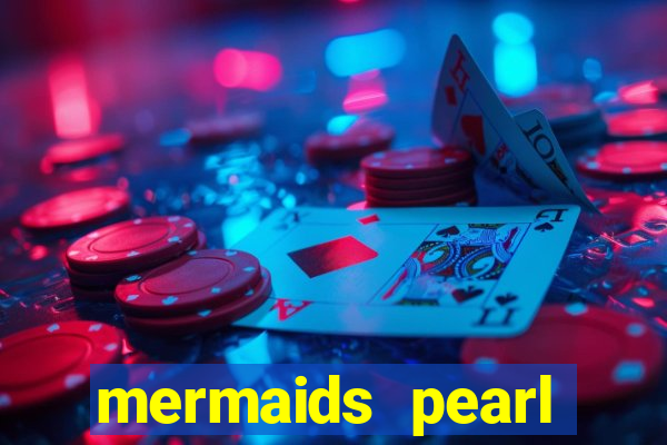 mermaids pearl deluxe slot