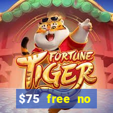 $75 free no deposit casino