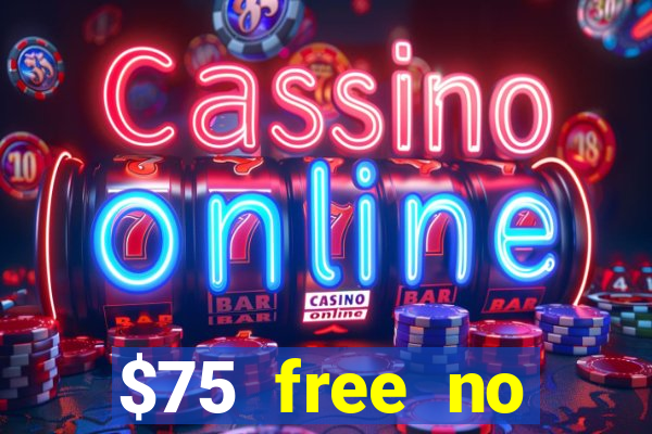 $75 free no deposit casino