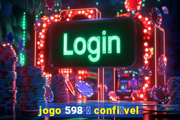 jogo 598 茅 confi谩vel