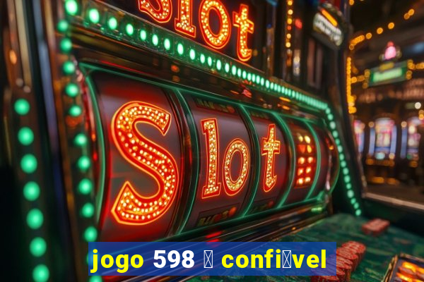 jogo 598 茅 confi谩vel