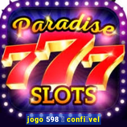 jogo 598 茅 confi谩vel