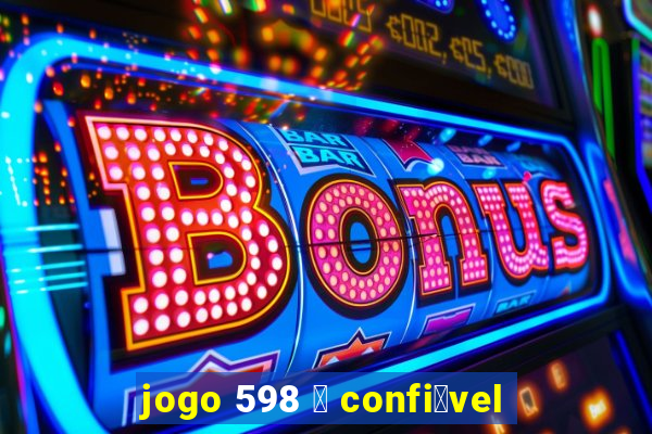 jogo 598 茅 confi谩vel