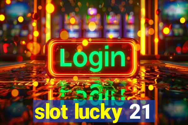 slot lucky 21