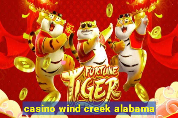 casino wind creek alabama