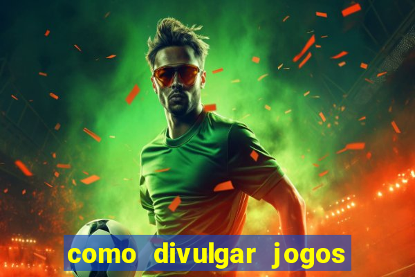 como divulgar jogos de aposta