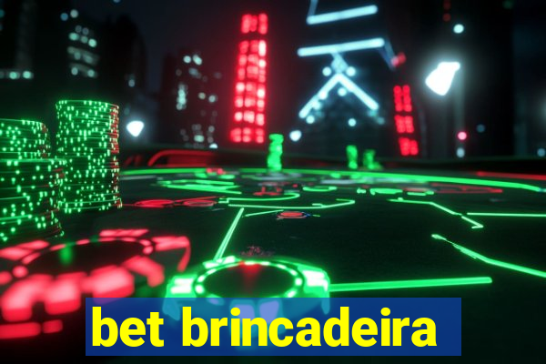 bet brincadeira