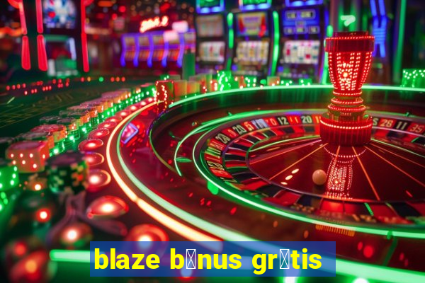 blaze b么nus gr谩tis