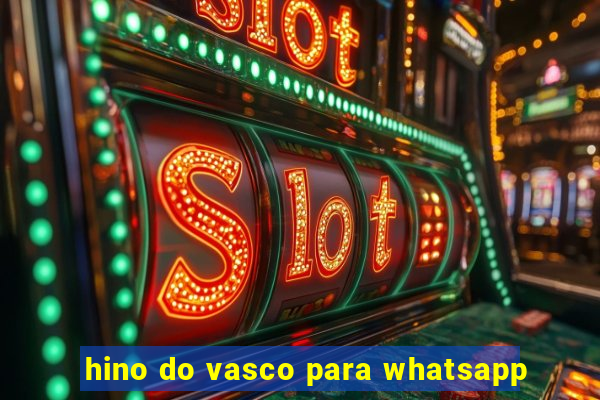 hino do vasco para whatsapp