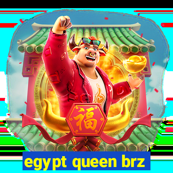 egypt queen brz