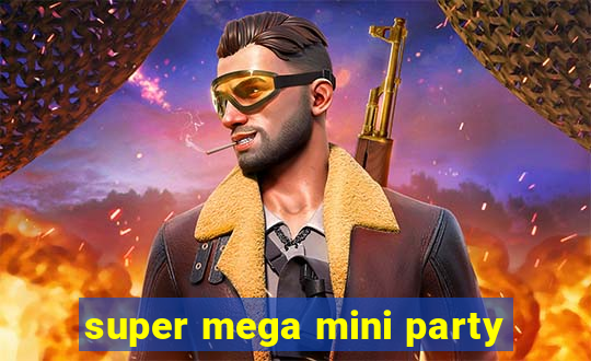 super mega mini party