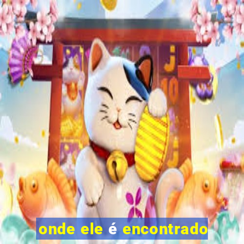 onde ele é encontrado