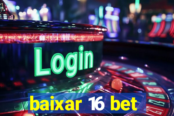 baixar 16 bet