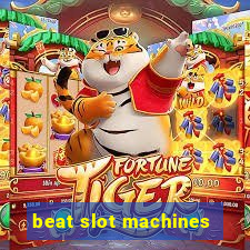 beat slot machines