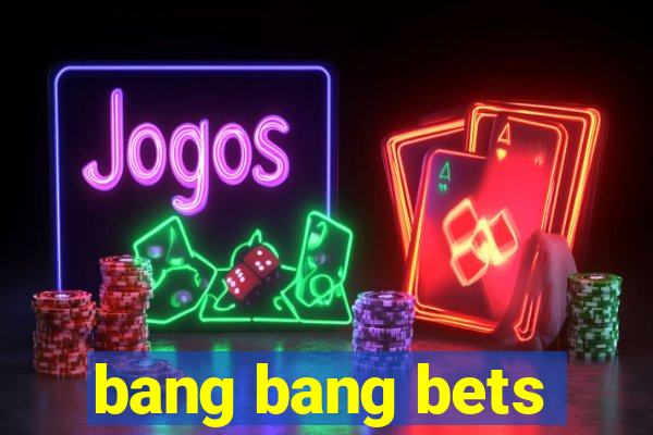 bang bang bets