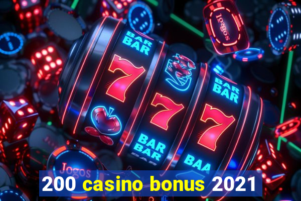 200 casino bonus 2021