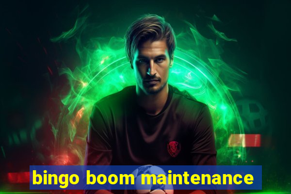 bingo boom maintenance