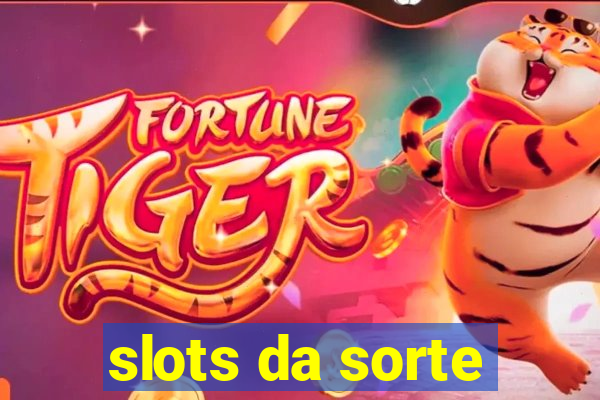 slots da sorte