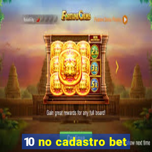 10 no cadastro bet