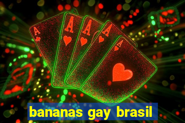 bananas gay brasil