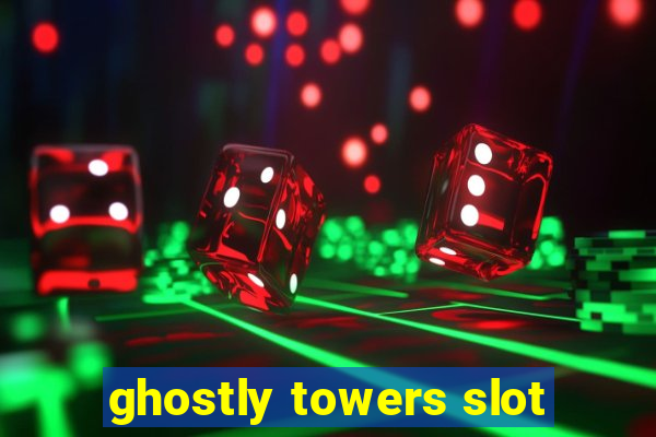 ghostly towers slot