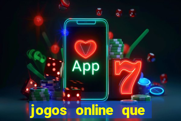 jogos online que dá dinheiro de verdade