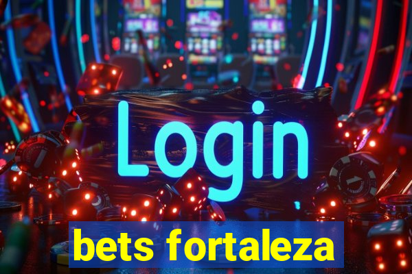 bets fortaleza