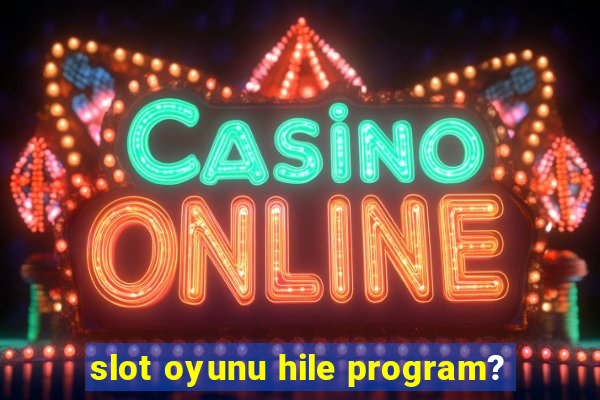 slot oyunu hile program?