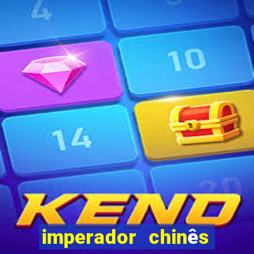 imperador chinês mais famoso