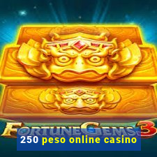 250 peso online casino