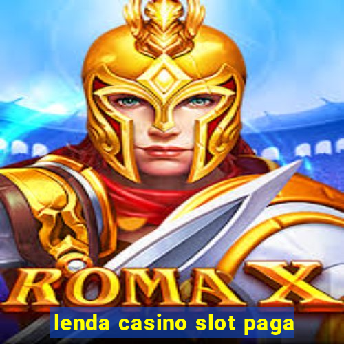 lenda casino slot paga