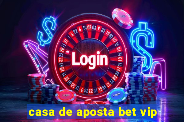 casa de aposta bet vip