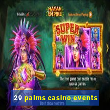 29 palms casino events