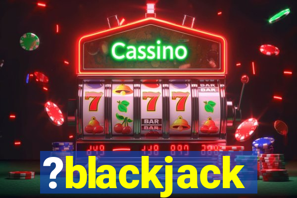 ?blackjack