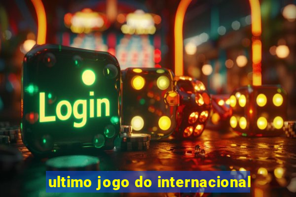 ultimo jogo do internacional